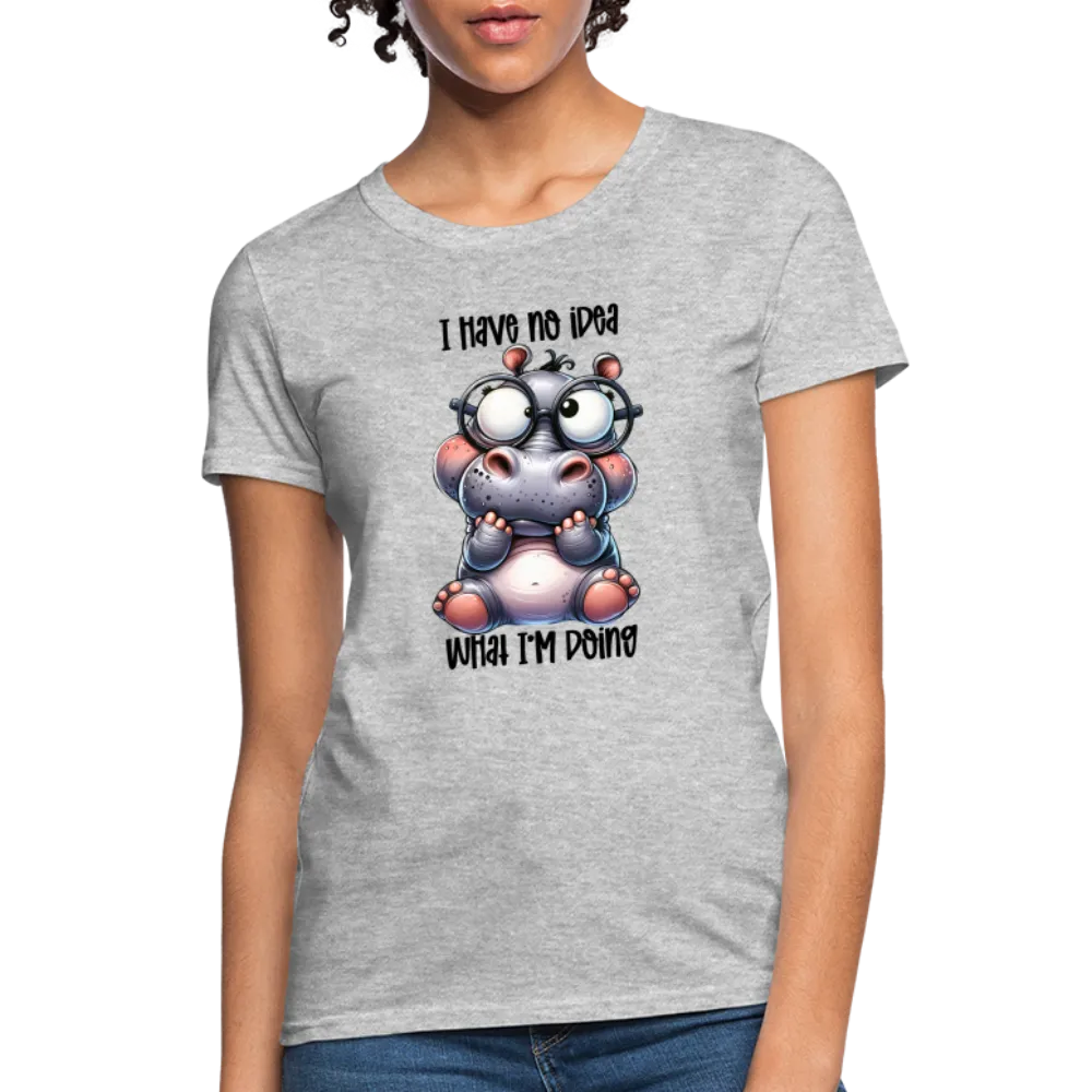 I Have No Idea What I'm Doing Women's Contoured T-Shirt