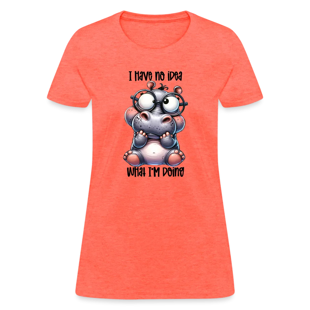 I Have No Idea What I'm Doing Women's Contoured T-Shirt