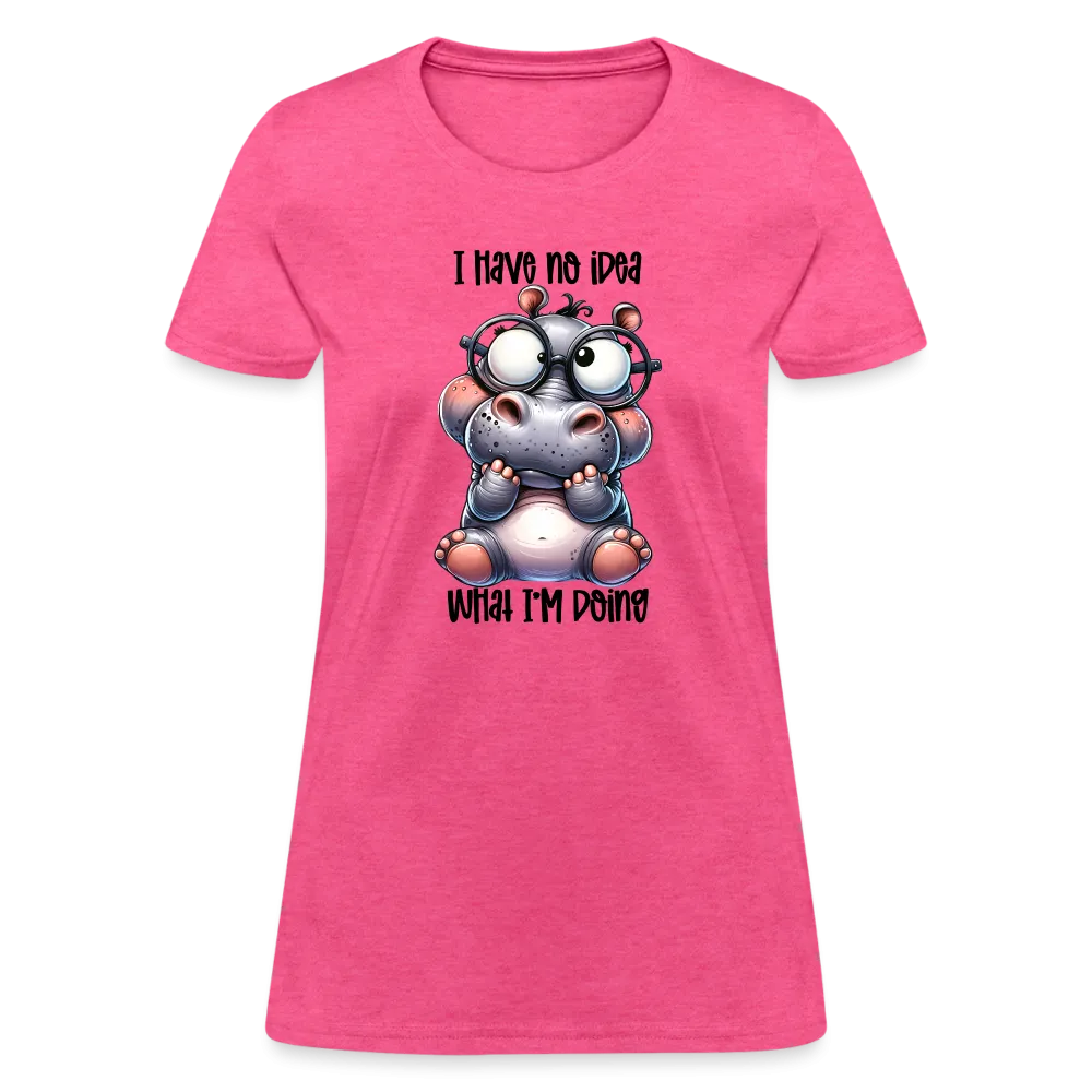 I Have No Idea What I'm Doing Women's Contoured T-Shirt