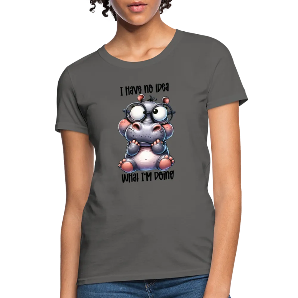 I Have No Idea What I'm Doing Women's Contoured T-Shirt